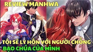 TÔI SẼ LY HÔN VỚI NGƯỜI CHỒNG BẠO CHÚA CỦA MÌNH | Review Manhwa | Bảo Ngọc Suri