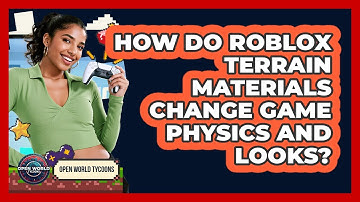 How Do Roblox Terrain Materials Change Game Physics And Looks? - Open World Tycoons