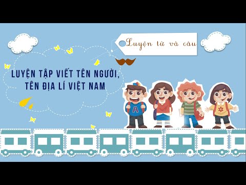 Video Luyện từ và câu: Luyện tập viết tên người, tên địa lí... - YouTube