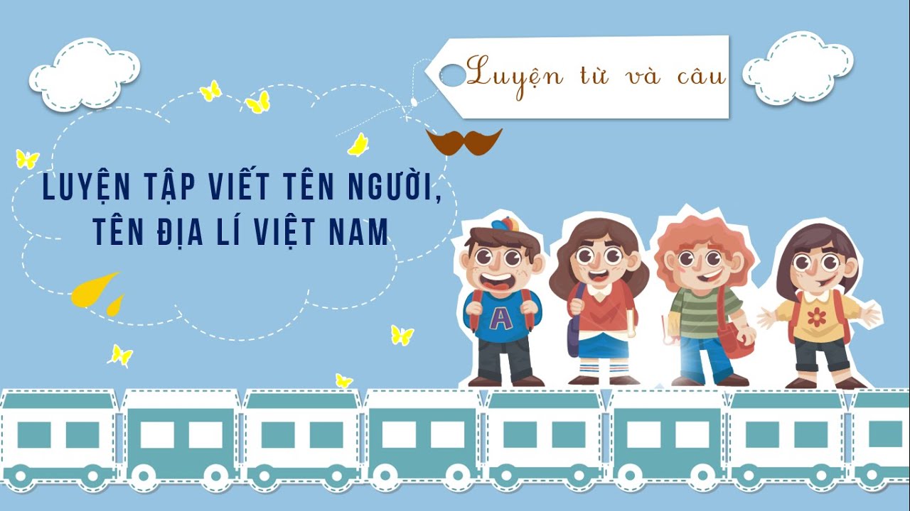 Luyện từ và câu: Luyện tập viết tên người, tên địa lí Việt Nam - Tiếng Việt lớp 4 [OLM.VN]