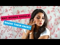 Why women should shave their face | Hair Removal
