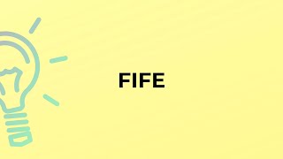 What is the meaning of the word FIFE?
