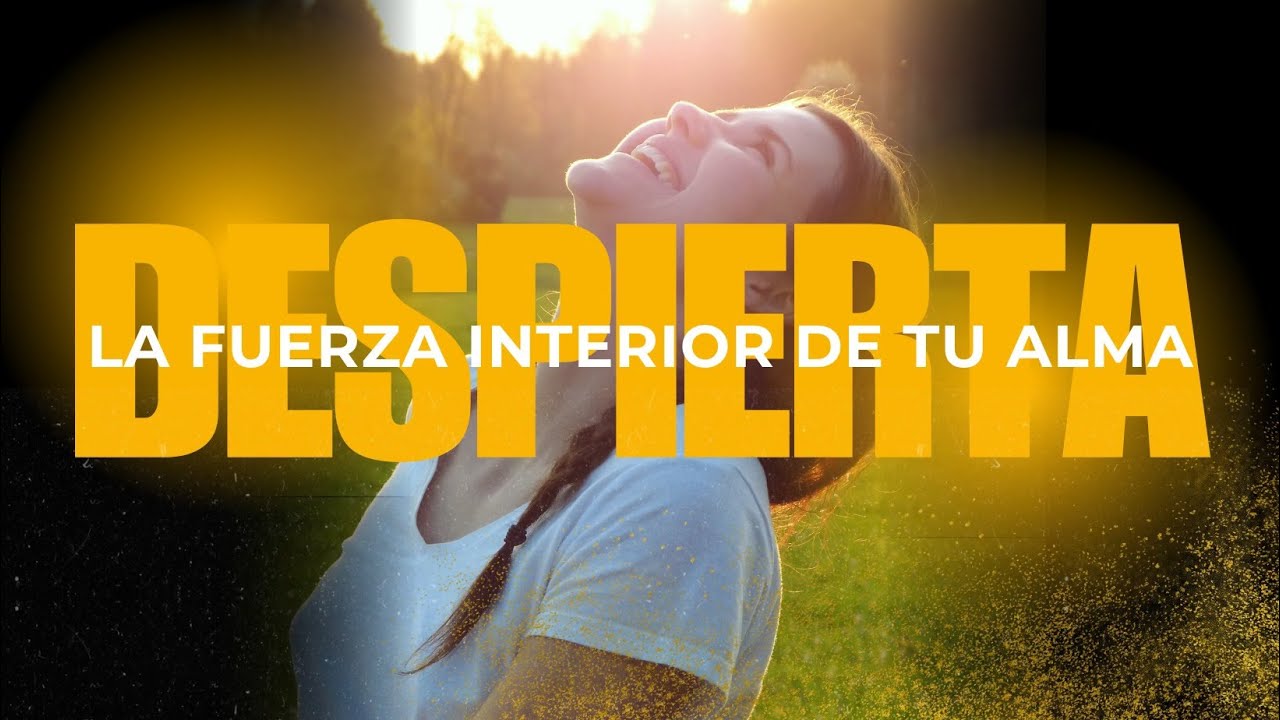 "DESPIERTA LA FUERZA INTERIOR DE TU ALMA" - YouTube