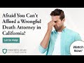 Afraid You Can't Afford a Wrongful Death Attorney in California? Let Us Help You!