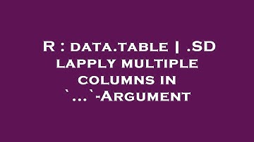 R : data.table | .SD lapply multiple columns in `...`-Argument