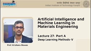 Lecture 27 : Part 01 - Deep Learning Methods-V