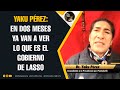 Yaku Pérez: En dos meses ya van a ver lo que es el gobierno de Lasso