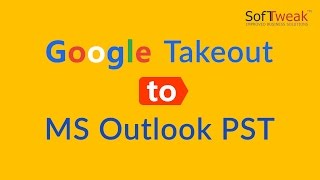 How to Use Google Takeout to Outlook PST