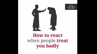 People treat you badly - watch ...