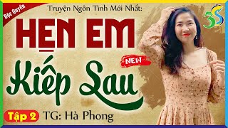 Tập 2  HẸN EM KIẾP SAU: Đọc Truyện Đêm Khuya Ngủ Cực Ngon