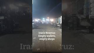 Irans Nowruz Empty Wallets, Empty Shops