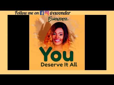 New Music|| You Deserve It All by Ewonder