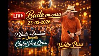 Valdir Pasa - Baile em Casa LIVE 23-03-2026 O Baile da saudade em Joinville Vera Cruz