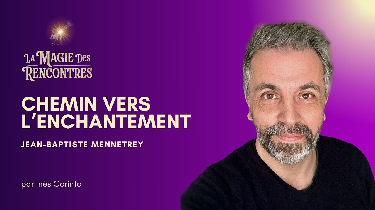 #20 Jean-Baptiste Mennetrey: Chemin vers l'Enchantement - YouTube