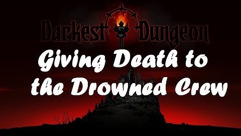 Giving Death to the Drowned Crew  Darkest Dungeon Gameplay 19 - Stygian Difficulty (Week 23)