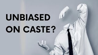 Caste and invisible biases of the Savarna mind