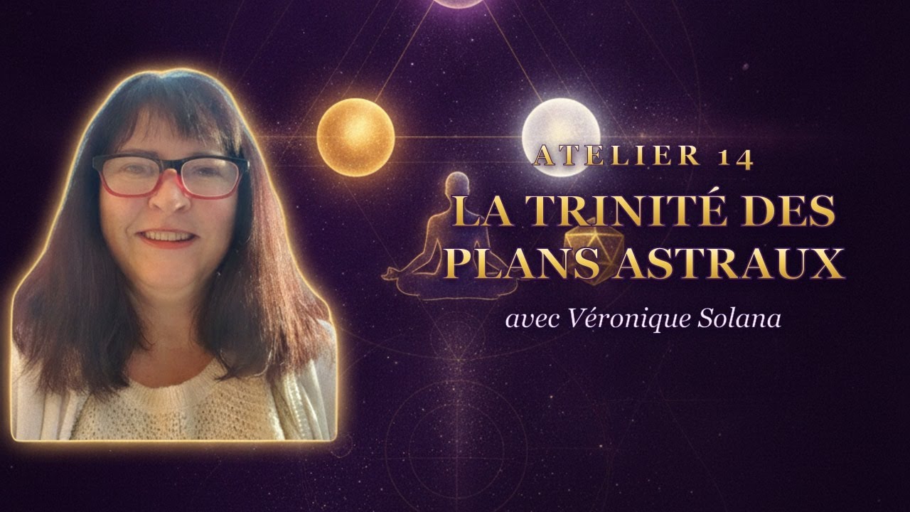 École des Mystères Sacrés — Atelier 14 : La Trinité des Plans Astraux | Véronique Solana 📱