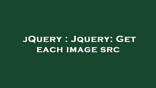 jQuery : Jquery: Get each image src
