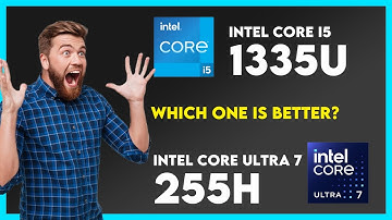 Vergelijking Intel Core i5 1335U versus Intel Core Ultra 7 255H