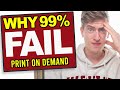 Why 99% Of People Fail at Print on Demand