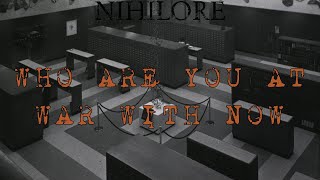 Nihilore - Who Are You At War With Now