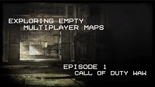 Exploring Empty Multiplayer maps [ Episode 1 Call of Duty WaW ]
