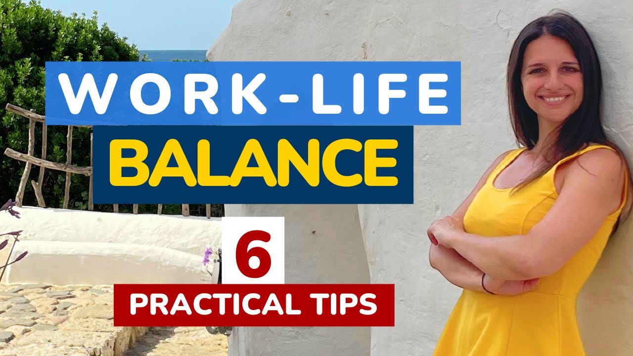Master Work-Life Balance with 6 Practical Tips - YouTube