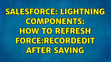 Salesforce: Lightning Components: How to refresh force:recordEdit after saving (3 Solutions!!)