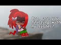 -Bro, are you flirting with my sister?- "Gacha Nox" (Sonic The Hedgehog) [ Sonic VS Knuckle's ]