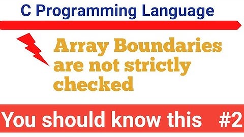 Array boundaries are not strictly checked in C language