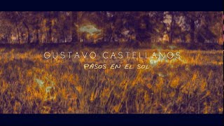 Video thumbnail of "Gustavo Castellanos - Pasos en el sol - (Video Lyric)"