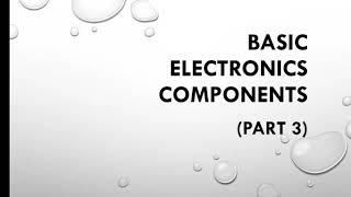 Basic Electronics Components ll PART 3 ll