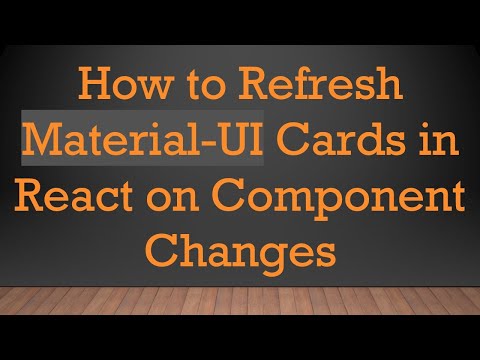 How to Refresh Material-UI Cards in React on Component Changes
