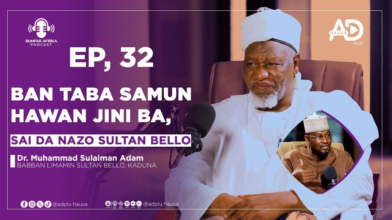 EP_32 | BAN TABA SAMUN HAWAN JINI BA, SAI DA NAZO SULTAN BELLO... | DR. MUHAMMAD SULAIMAN ADAM