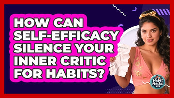 How Can Self-efficacy Silence Your Inner Critic For Habits? - Habit Hacks Hub