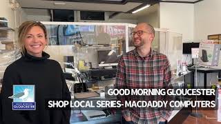 Good Morning Gloucester Shop Local Series- MacDaddy Computers