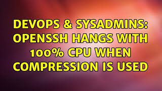 DevOps & SysAdmins: openssh hangs with 100% cpu when compression is used