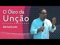 O ÓLEO DA UNÇÃO - Samuel Junior