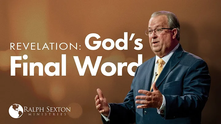 Revelation: God's Final Word | Dr. Ralph Sexton