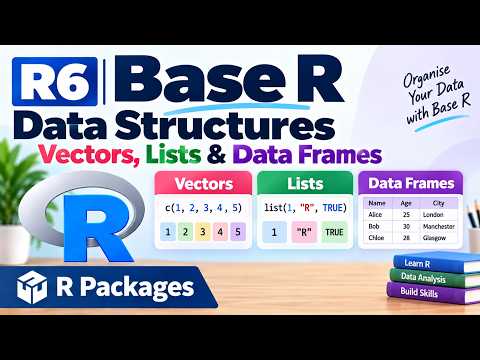 R6 | Base R Data Structures — Vectors, Lists & Data Frames | R Packages | Uplatz