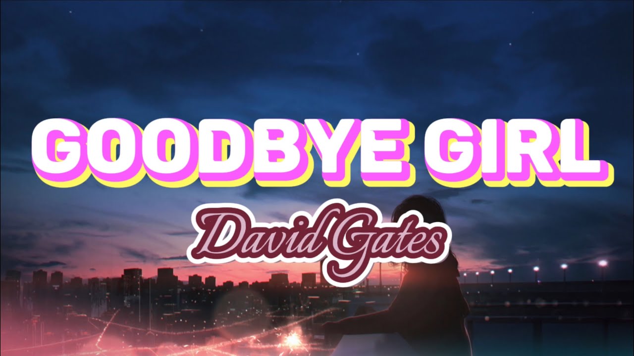 Goodbye Girl by: David Gates - lyrics - YouTube