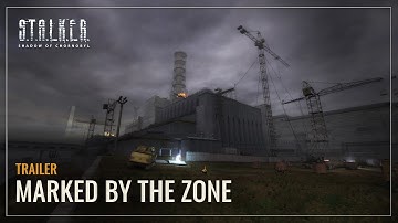 S.T.A.L.K.E.R.: Shadow of Chornobyl — Marked by the Zone Trailer