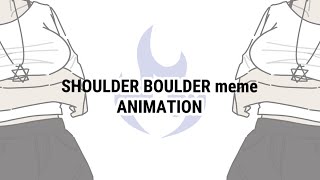SHOULDER BOULDER meme ANIMATION[?]15+
