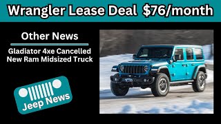 $76 Dollar Lease Deals on Jeep Wrangler | Gladiator 4xe Cancelled | CEO Confirms RAM Midsize Truck Jeep Gladiator 4xe Release Date