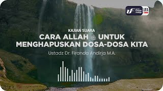 Cara Allah Menghapus Dosa Dosa Kita - Ustadz Dr. Firanda Andirja, M.A.