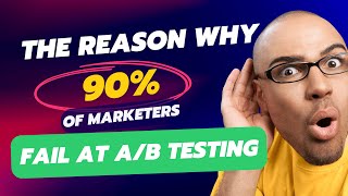 The Reason Why 90% of Marketers Fail at AB Testing