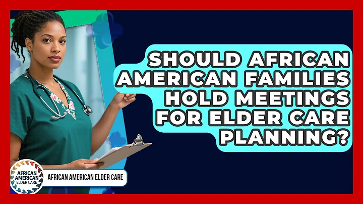 Should African American Families Hold Meetings For Elder Care Planning?