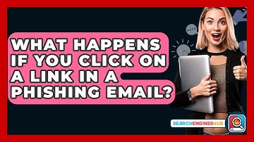 What Happens If You Click On A Link In A Phishing Email? - SearchEnginesHub.com