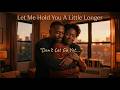Let Me Hold You A Little Longer