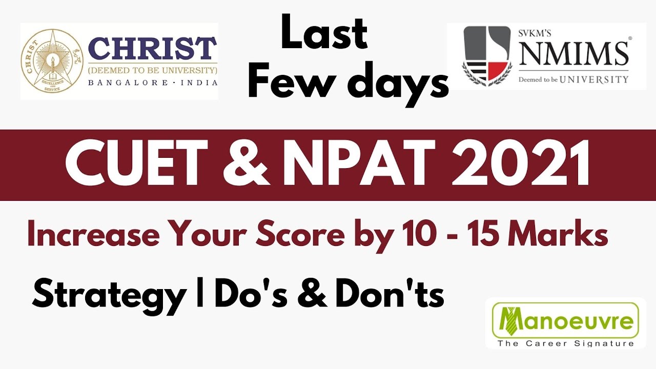 NPAT (NMIMS) & CUET (CHRIST) 2021 - Last Few Days Preparation : Strategy  | Score Maximiser